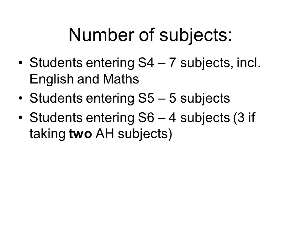 Number of subjects: Students entering S4 – 7 subjects, incl.