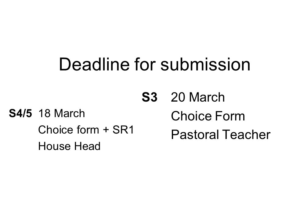 Deadline for submission S320 March Choice Form Pastoral Teacher S4/518 March Choice form + SR1 House Head