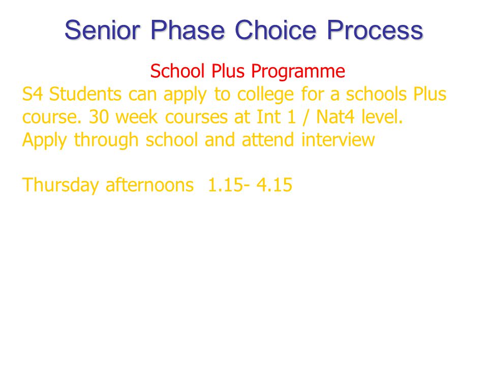Senior Phase Choice Process School Plus Programme S4 Students can apply to college for a schools Plus course.