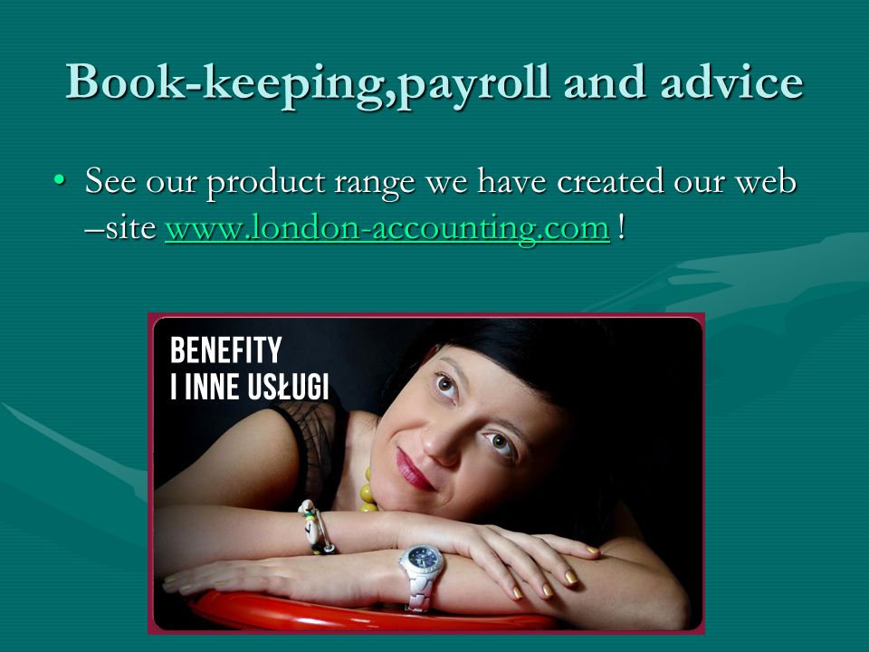 Book-keeping,payroll and advice See our product range we have created our web –site   !See our product range we have created our web –site   !