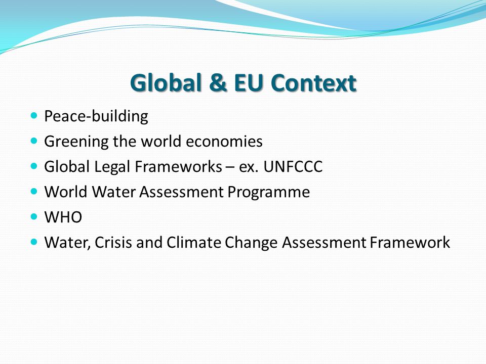 Global & EU Context Peace-building Greening the world economies Global Legal Frameworks – ex.