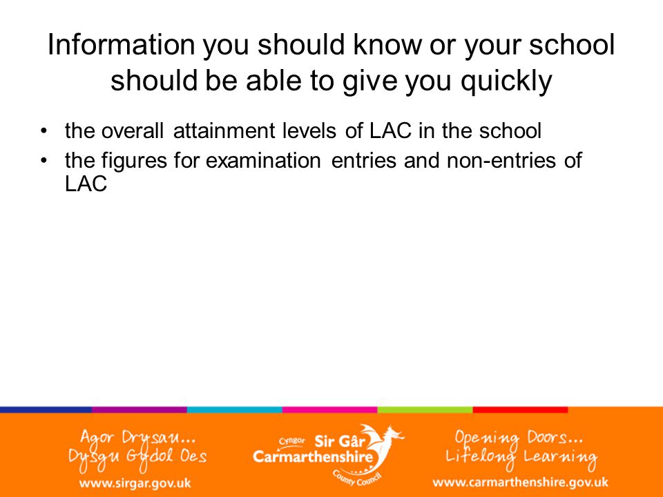 Information you should know or your school should be able to give you quickly the overall attainment levels of LAC in the school the figures for examination entries and non-entries of LAC