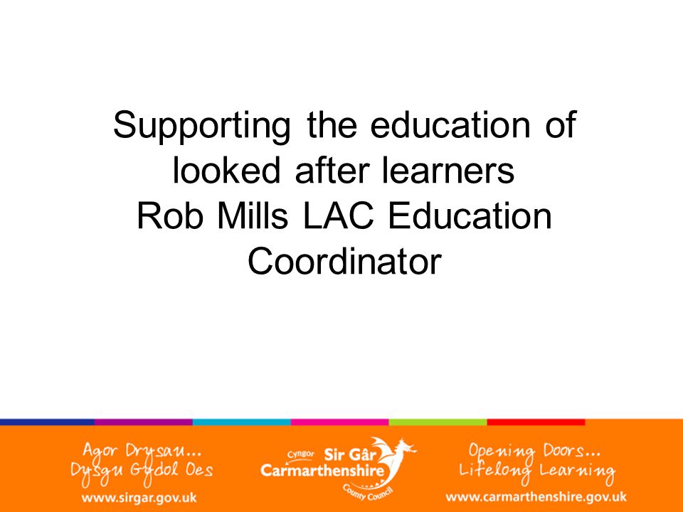 Supporting the education of looked after learners Rob Mills LAC Education Coordinator