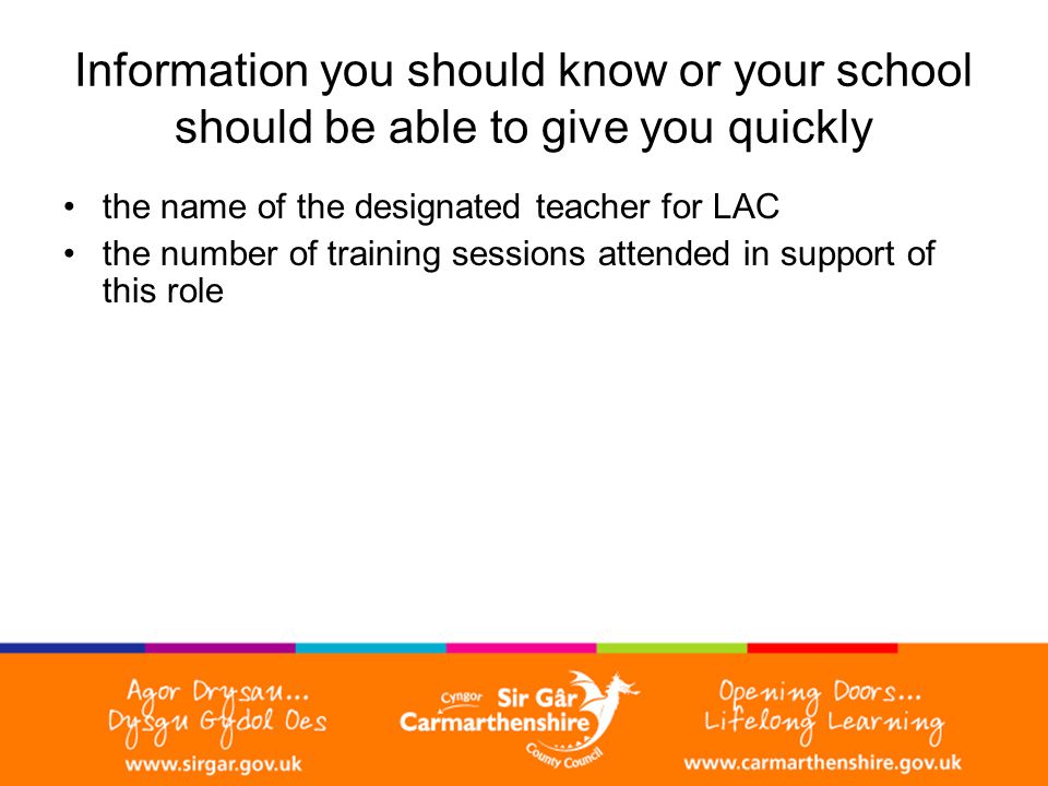 Information you should know or your school should be able to give you quickly the name of the designated teacher for LAC the number of training sessions attended in support of this role