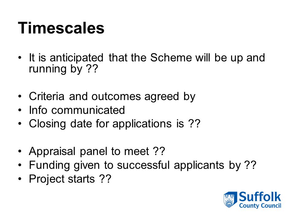 Timescales It is anticipated that the Scheme will be up and running by .