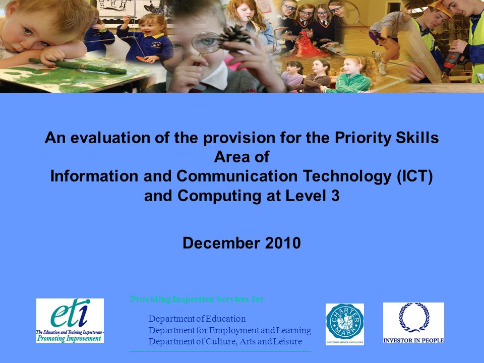 Providing Inspection Services for Department of Education Department for Employment and Learning Department of Culture, Arts and Leisure An evaluation of the provision for the Priority Skills Area of Information and Communication Technology (ICT) and Computing at Level 3 December 2010