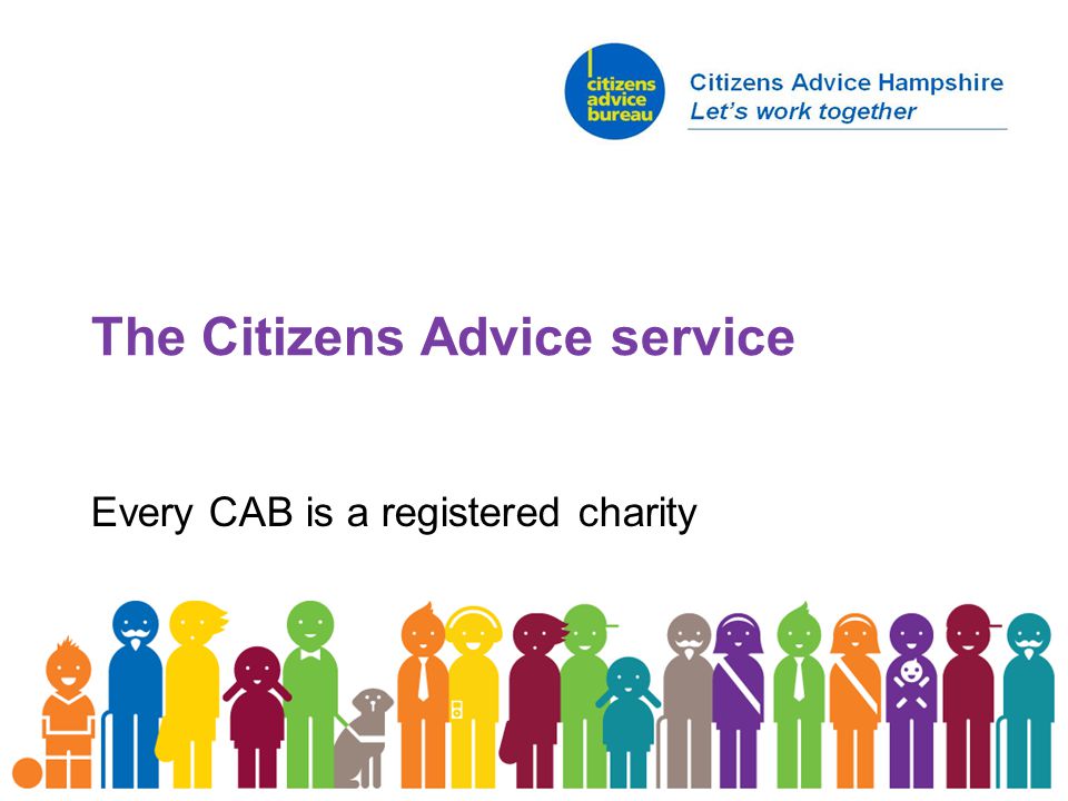 The Citizens Advice service Every CAB is a registered charity