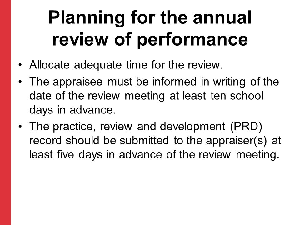 Planning for the annual review of performance Allocate adequate time for the review.
