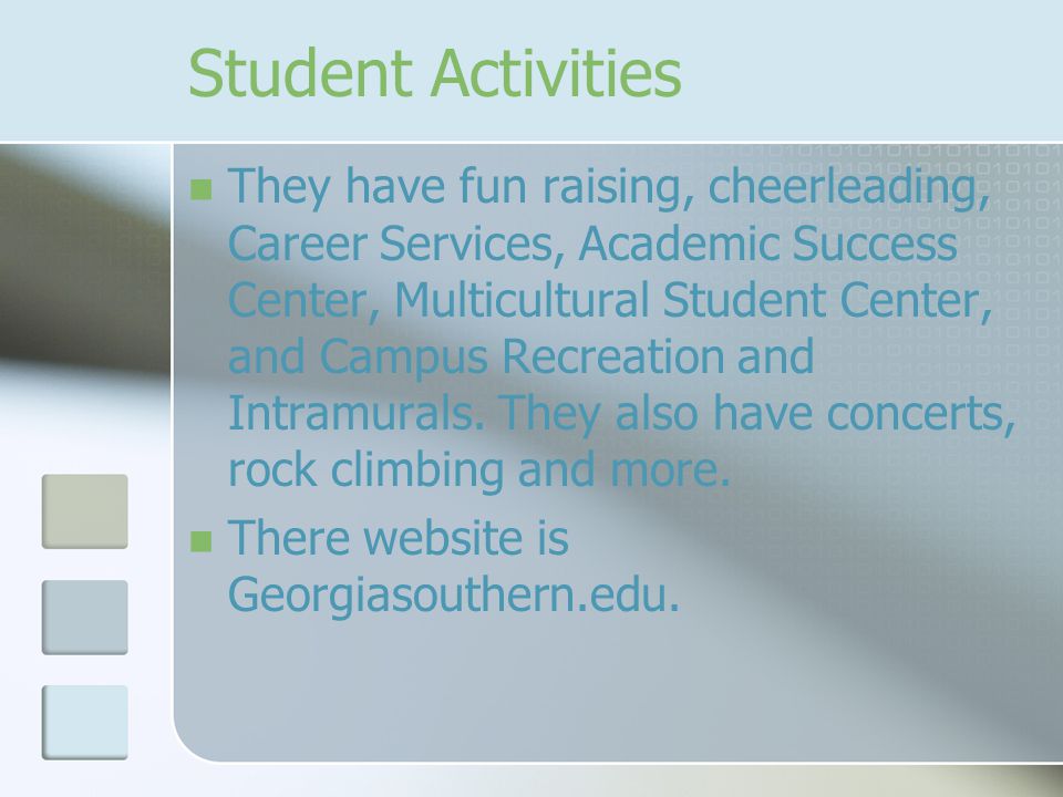 Student Activities They have fun raising, cheerleading, Career Services, Academic Success Center, Multicultural Student Center, and Campus Recreation and Intramurals.