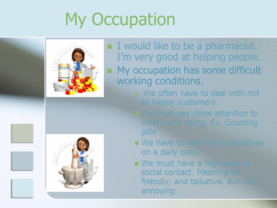 My Occupation I would like to be a pharmacist. I’m very good at helping people.