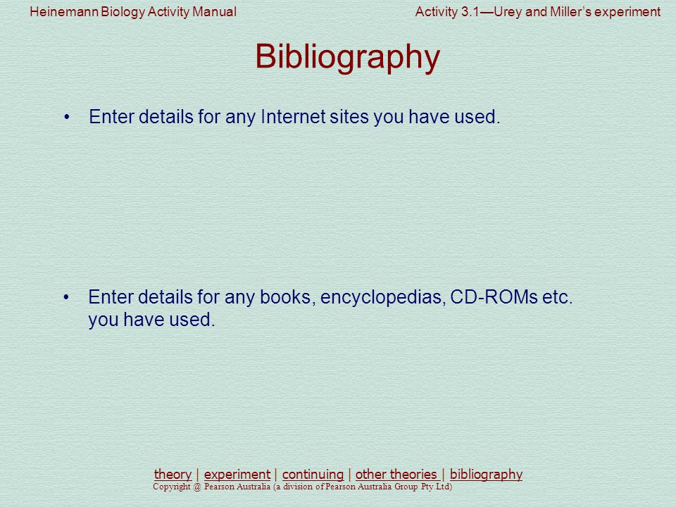 Heinemann Biology Activity Manual Activity 3.1—Urey and Miller’s experiment Pearson Australia (a division of Pearson Australia Group Pty Ltd) Enter details for any Internet sites you have used.