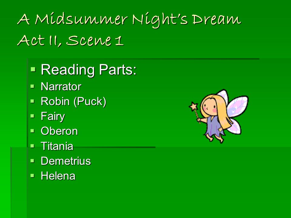 A Midsummer Night’s Dream Act II, Scene 1  Reading Parts:  Narrator  Robin (Puck)  Fairy  Oberon  Titania  Demetrius  Helena