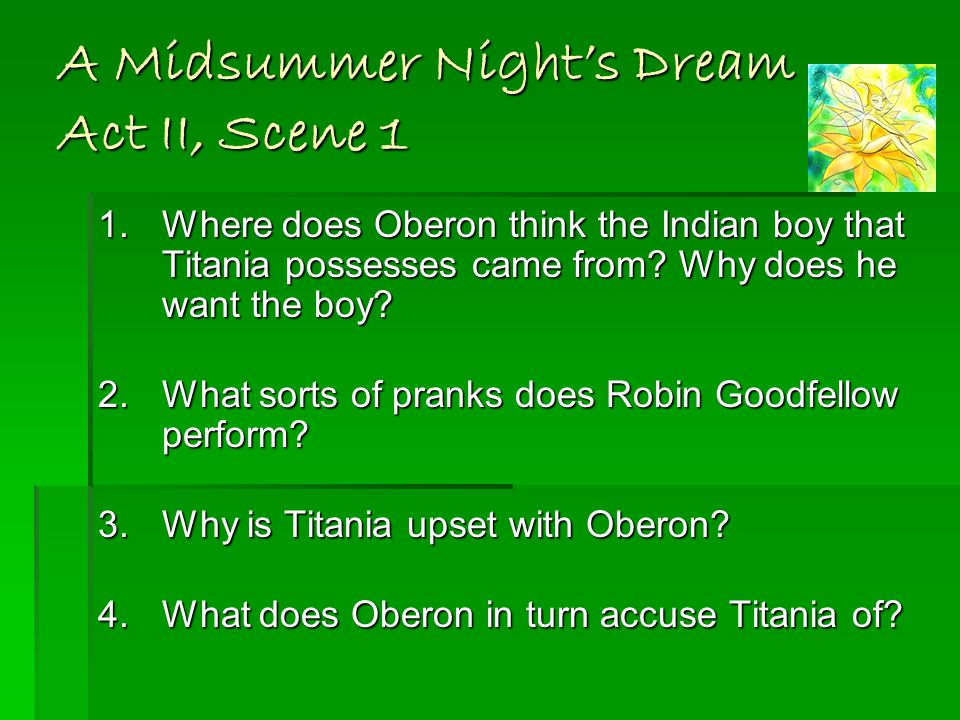 A Midsummer Night’s Dream Act II, Scene 1 1.Where does Oberon think the Indian boy that Titania possesses came from.