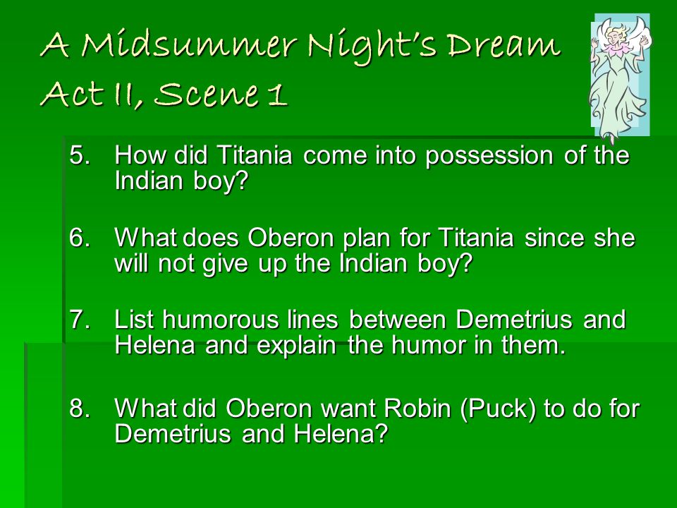 A Midsummer Night’s Dream Act II, Scene 1 5.How did Titania come into possession of the Indian boy.