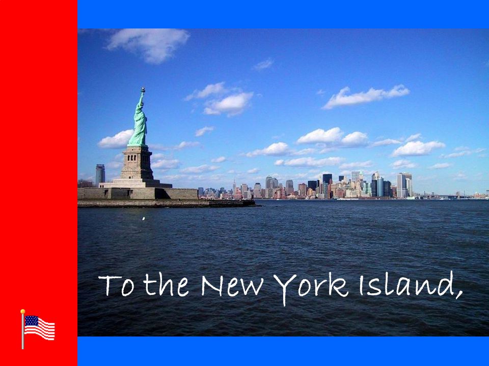 Click to edit Master title style Click to edit Master text styles –Second level Third level –Fourth level »Fifth level To the New York Island,