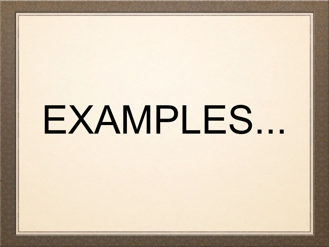 EXAMPLES...