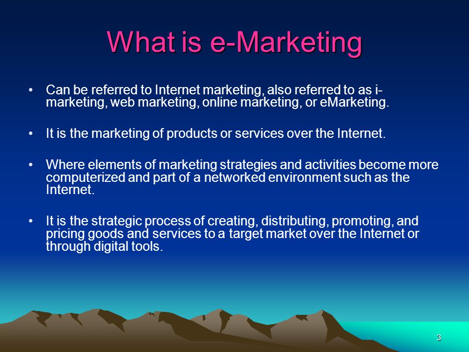 3 What is e-Marketing Can be referred to Internet marketing, also referred to as i- marketing, web marketing, online marketing, or eMarketing.