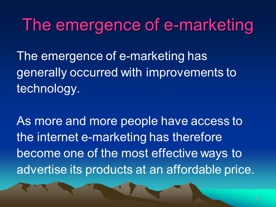 5 The emergence of e-marketing The emergence of e-marketing has generally occurred with improvements to technology.