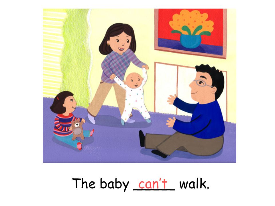 The baby _____ walk.can’t