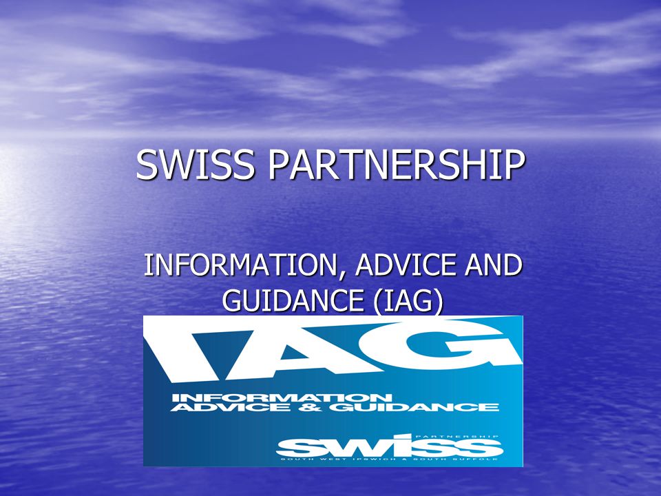 SWISS PARTNERSHIP INFORMATION, ADVICE AND GUIDANCE (IAG)