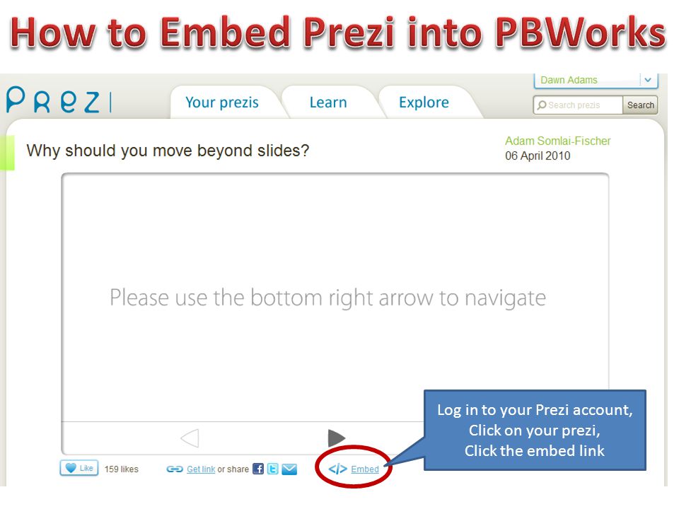 Log in to your Prezi account, Click on your prezi, Click the embed link