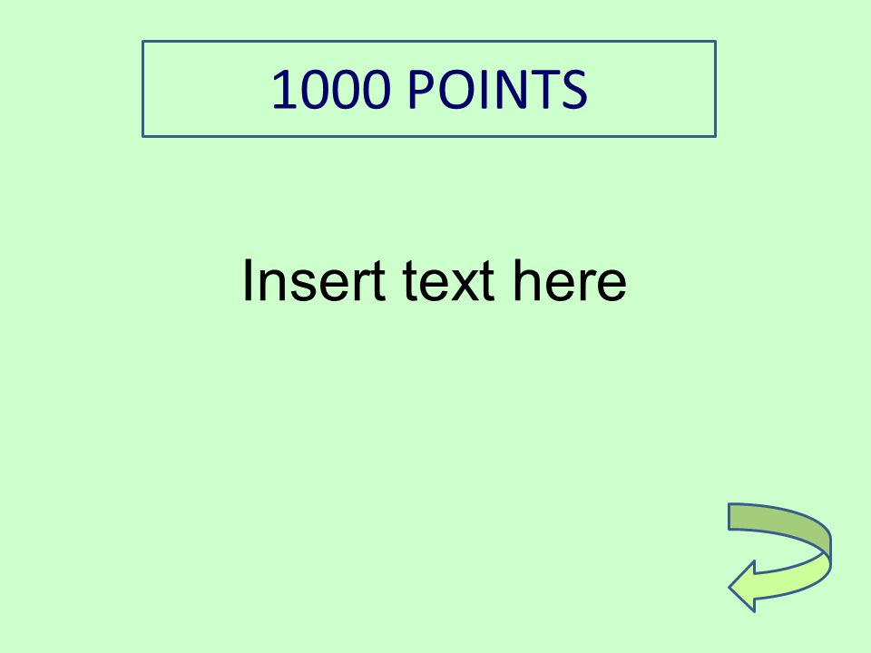 Insert text here 1000 POINTS