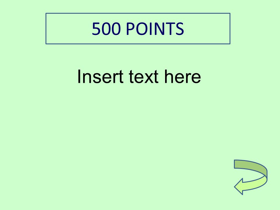 Insert text here 500 POINTS