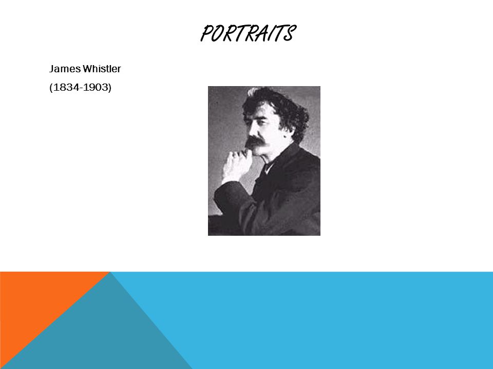 PORTRAITS James Whistler ( )