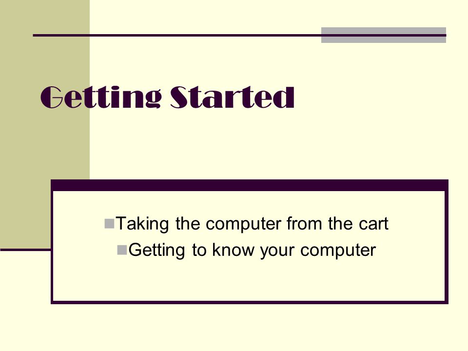 Getting Started Taking the computer from the cart Getting to know your computer