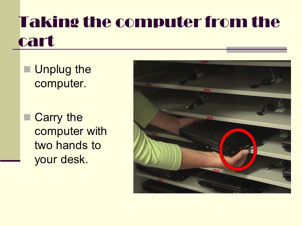 Taking the computer from the cart Unplug the computer.