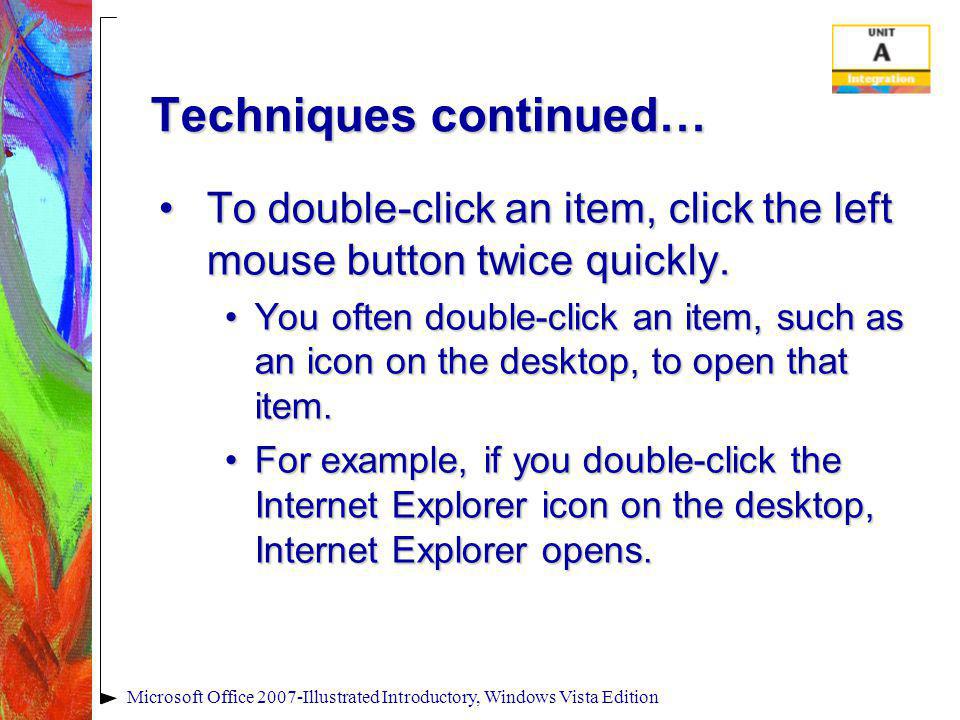 Techniques continued… To double-click an item, click the left mouse button twice quickly.To double-click an item, click the left mouse button twice quickly.
