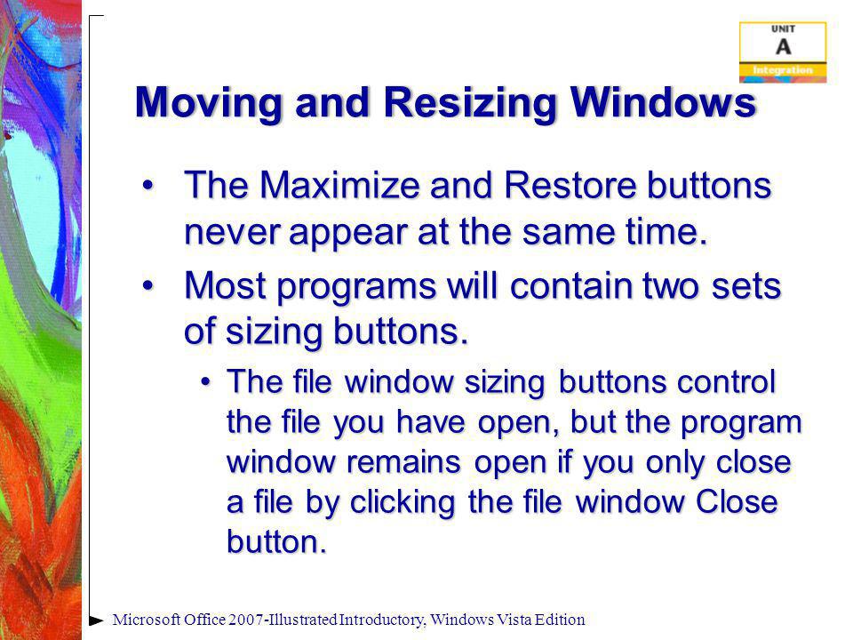 Moving and Resizing WindowsMoving and Resizing Windows The Maximize and Restore buttons never appear at the same time.The Maximize and Restore buttons never appear at the same time.