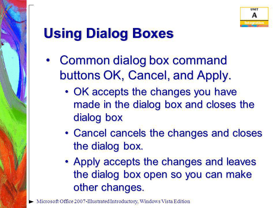 Using Dialog BoxesUsing Dialog Boxes Common dialog box command buttons OK, Cancel, and Apply.Common dialog box command buttons OK, Cancel, and Apply.