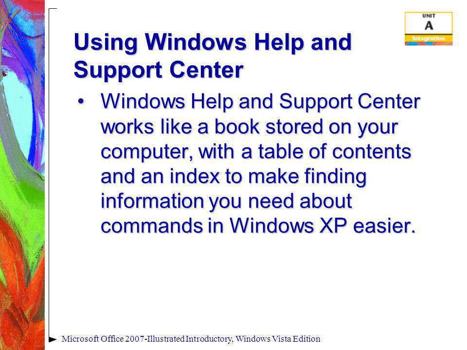 Using Windows Help and Support Center Windows Help and Support Center works like a book stored on your computer, with a table of contents and an index to make finding information you need about commands in Windows XP easier.Windows Help and Support Center works like a book stored on your computer, with a table of contents and an index to make finding information you need about commands in Windows XP easier.