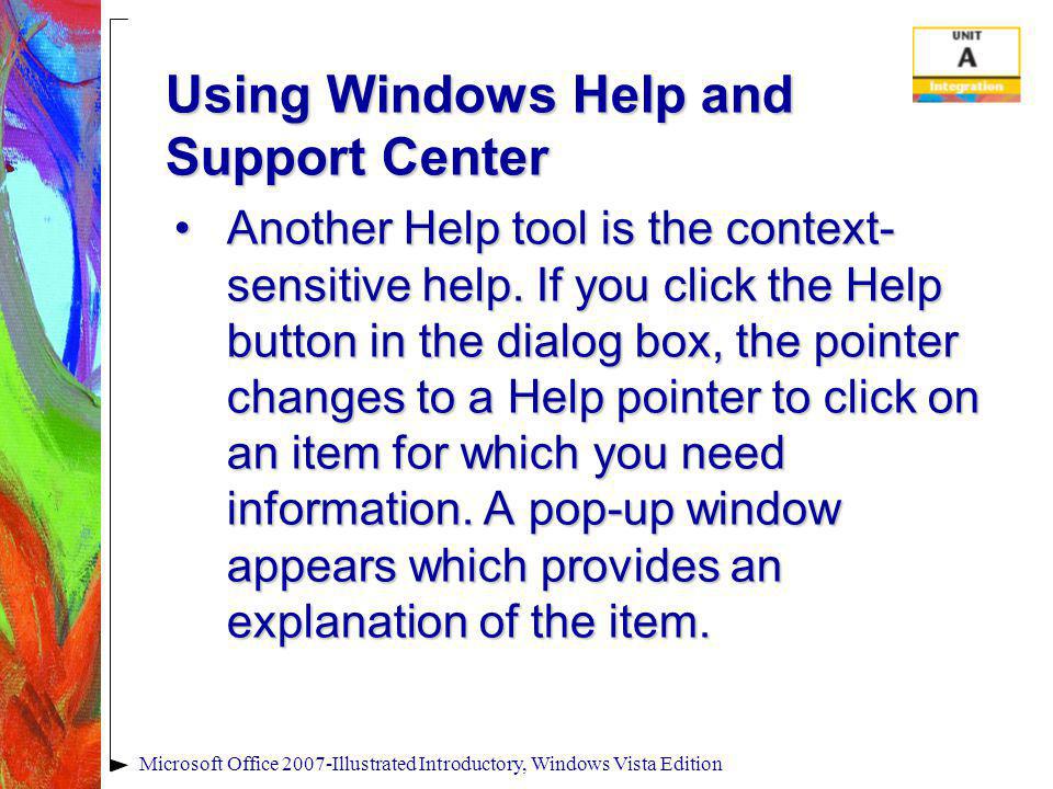 Using Windows Help and Support Center Another Help tool is the context- sensitive help.