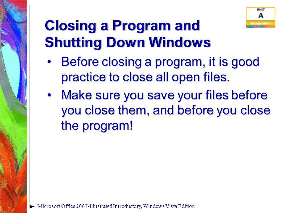 Closing a Program and Shutting Down Windows Before closing a program, it is good practice to close all open files.Before closing a program, it is good practice to close all open files.