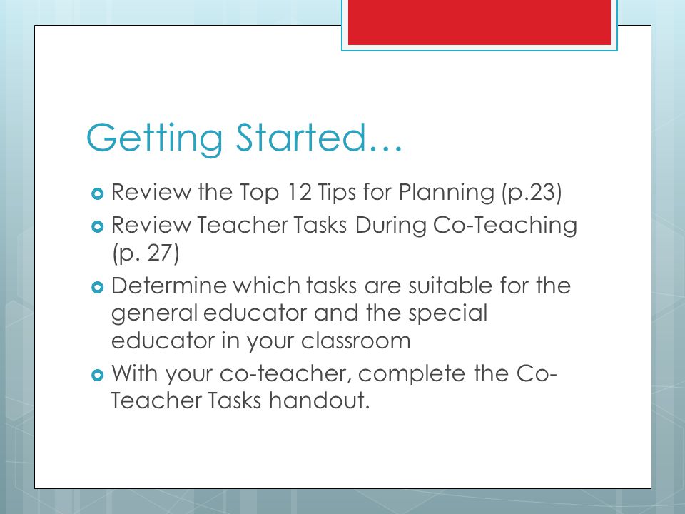 Getting Started…  Review the Top 12 Tips for Planning (p.23)  Review Teacher Tasks During Co-Teaching (p.