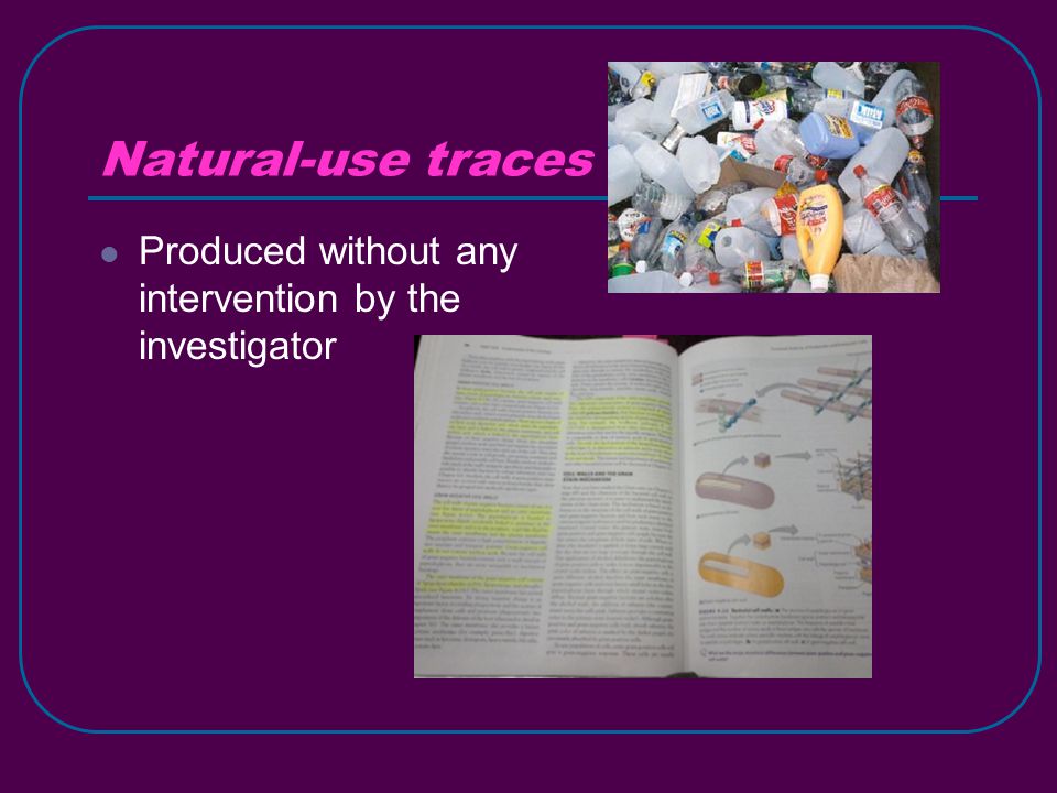 Natural-use traces Produced without any intervention by the investigator