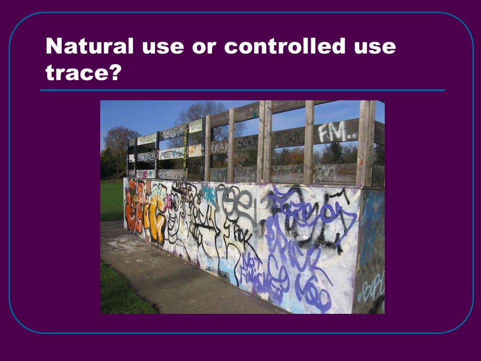 Natural use or controlled use trace