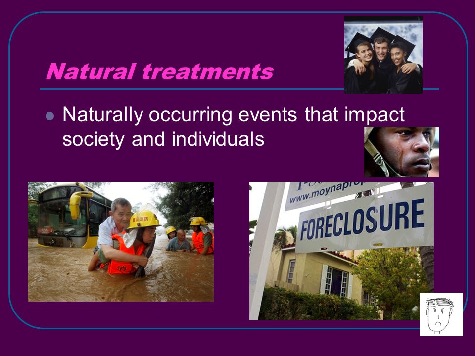 Natural treatments Naturally occurring events that impact society and individuals