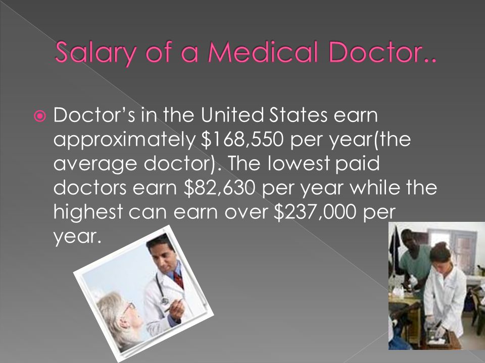  Doctor’s in the United States earn approximately $168,550 per year(the average doctor).