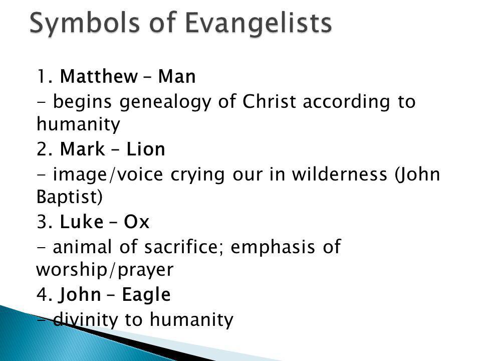 1. Matthew – Man - begins genealogy of Christ according to humanity 2.