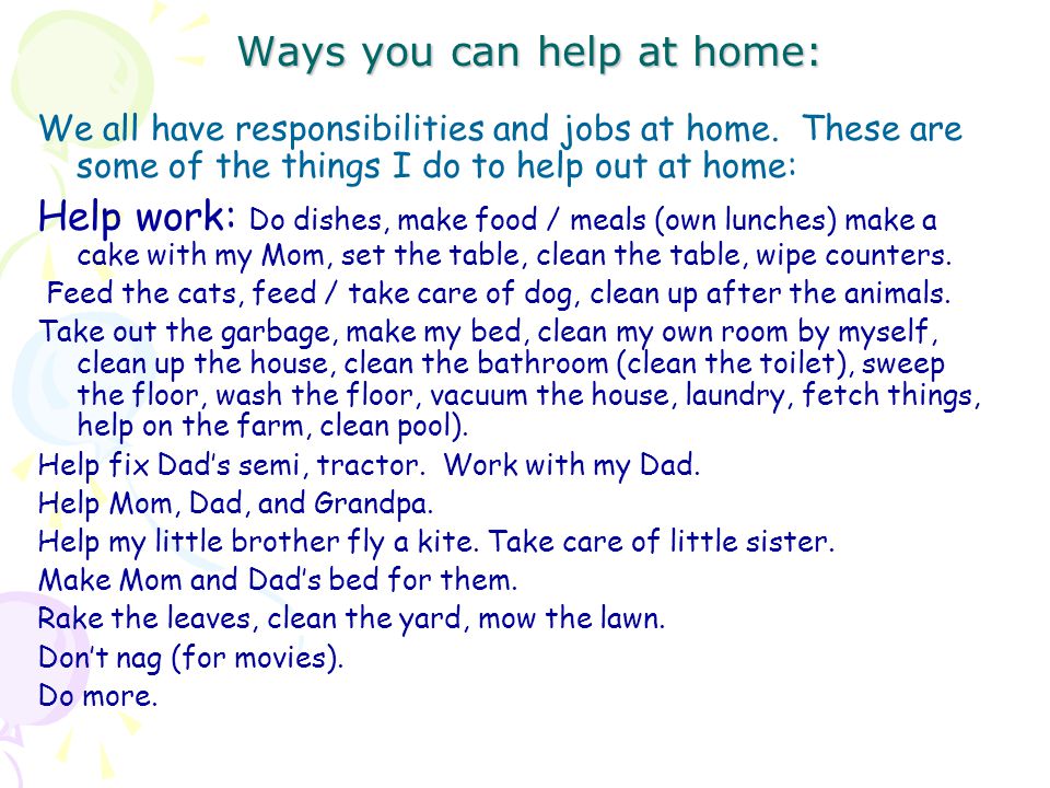 Ways you can help at home: We all have responsibilities and jobs at home.