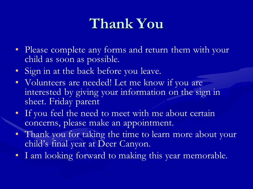 Thank You Please complete any forms and return them with your child as soon as possible.