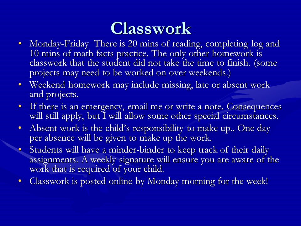 Classwork Monday-Friday There is 20 mins of reading, completing log and 10 mins of math facts practice.