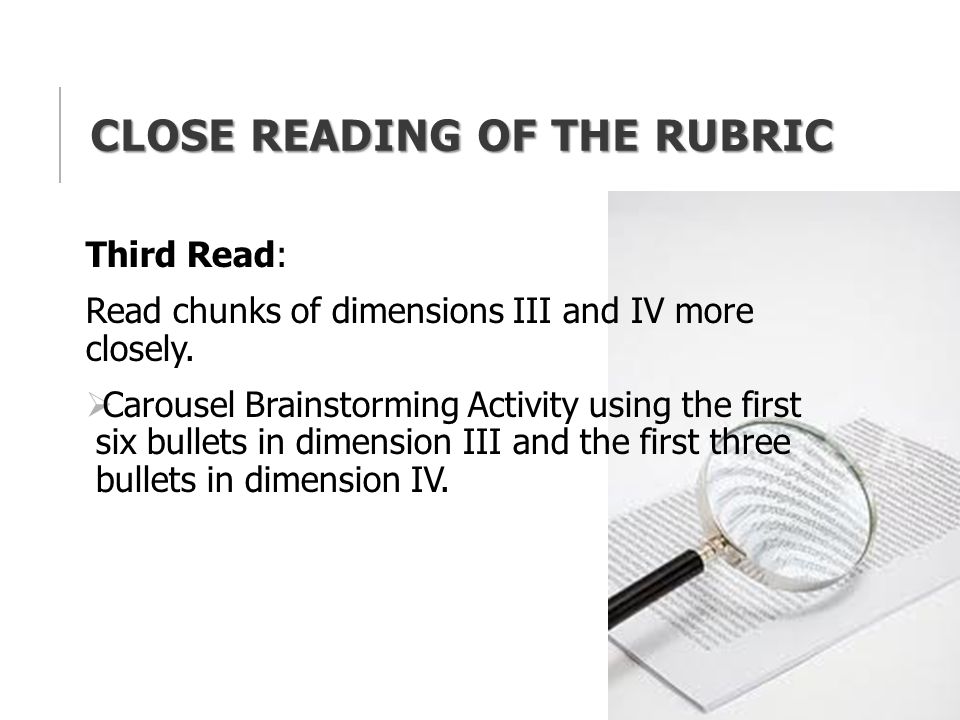 CLOSE READING OF THE RUBRIC Third Read: Read chunks of dimensions III and IV more closely.