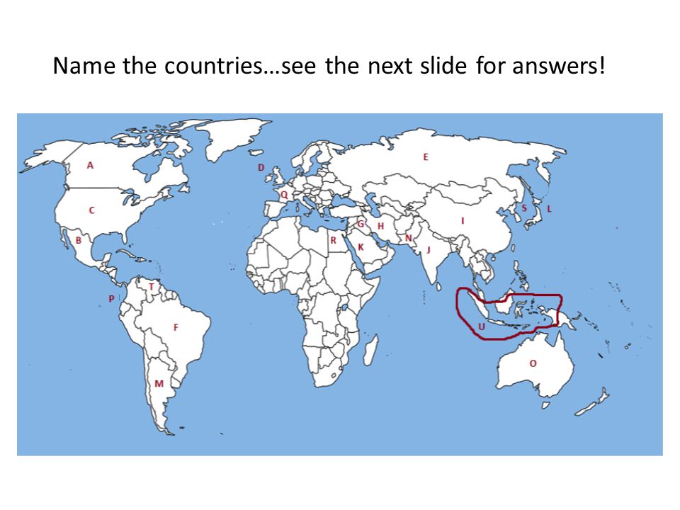 Name the countries…see the next slide for answers!
