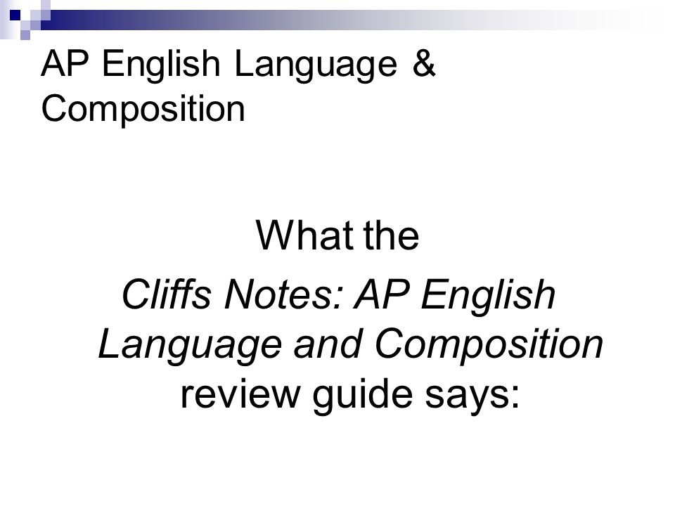 AP English Language & Composition What the Cliffs Notes: AP English Language and Composition review guide says: