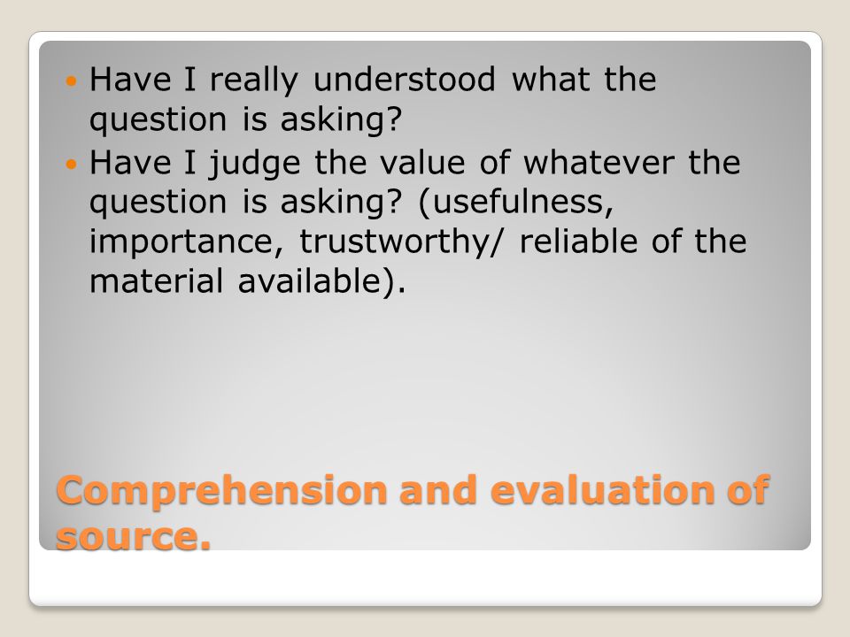 Comprehension and evaluation of source. Have I really understood what the question is asking.