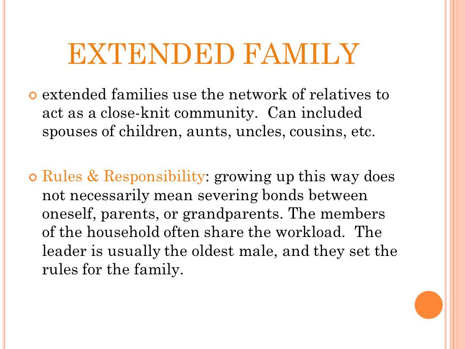 EXTENDED FAMILY extended families use the network of relatives to act as a close-knit community.